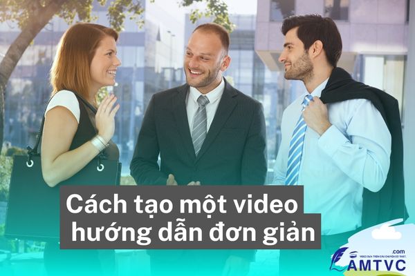 Cách tạo một video hướng dẫn dơn giản