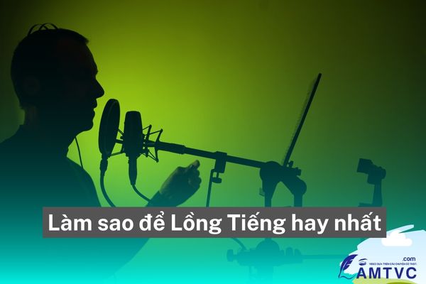 Làm sao dể Lồng Tiếng hay nhất