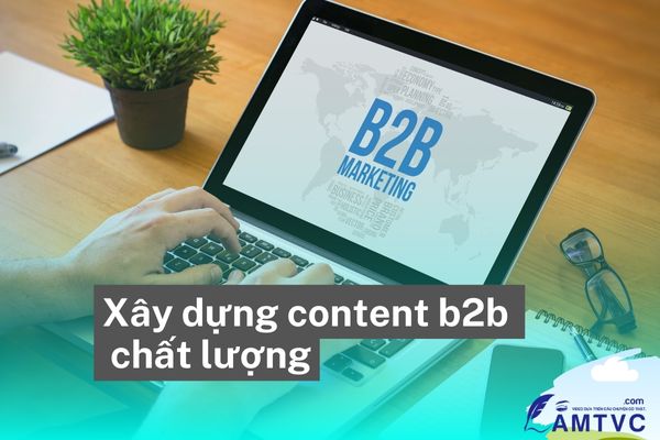 Xây dựng content b2b chất lượng