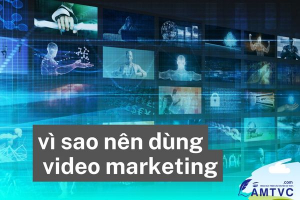 vì sao nên dùng video marketing